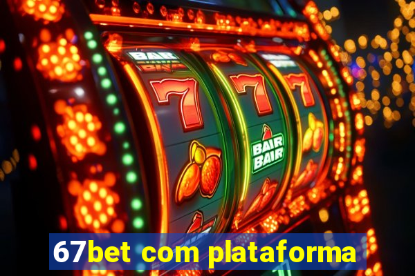 67bet com plataforma